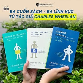 Combo Sách Tác Giả Charles Wheelan: Sự Thật Trần Trụi Về Tiền + Kinh Tế Học Trần Trụi + Sự Thật Trần Trụi Về Thống Kê - Charles Wheelan