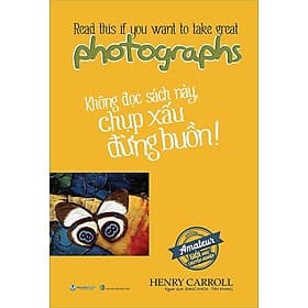 Không Đọc Sách Này, Chụp Xấu Đừng Buồn ! - Văn