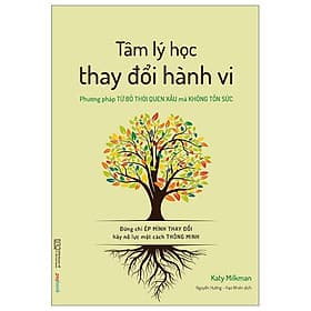 Tâm Lý Học Thay Đổi Hành Vi - Phương Pháp Từ Bỏ Thói Quen Xấu Mà Không Tốn Sức - Phương Ly