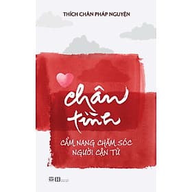 Chân Tình - Cẩm Nang Chăm Sóc Người Cận Tử - Thích Chân Pháp Nguyện - Chà