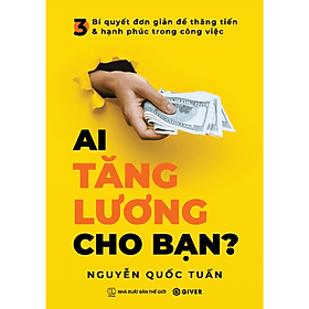 Ai Tăng Lương Cho Bạn? 3 Bí Quyết Đơn Giản Để Thăng Tiến Và Hạnh Phúc Trong Công Việc