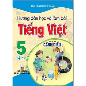 Hướng Dẫn Học Và Làm Bài Tiếng Việt Lớp 5 - Tập 2 - Bám Sát SGK Cánh Diều - Hồng Ân - An Vi