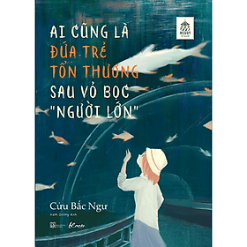 Sách Ai Cũng Là Đứa Trẻ Tổn Thương Sau Vỏ Bọc “Người Lớn - Thương Thương