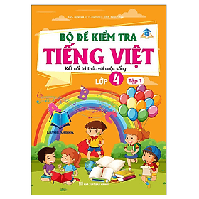 Bộ đề kiểm tra Tiếng Việt lớp 4 tập 1 ( kết nối tri thức với cuộc sống ) - An Vi