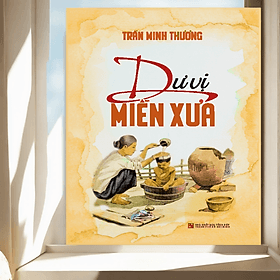 Dư vị miền xưa - Trần Minh Thương - Nhà xuất bản Larousse