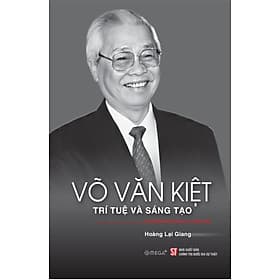 Võ Văn Kiệt - Trí tuệ và sáng tạo (Xuất bản lần thứ hai, có chỉnh sửa) - Tuệ Văn