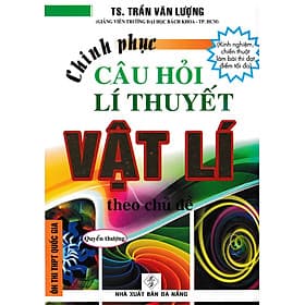 Chinh Phục Câu Hỏi Lí Thuyết Vật Lý Theo Chủ Đề - Quyển Thượng (HA) - Lý Hồng Chính