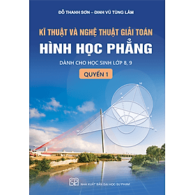 Kĩ thuật và nghệ thuật giải toán hình học phẳng - quyển 1 (Dành cho học sinh lớp 8, 9) - Thu