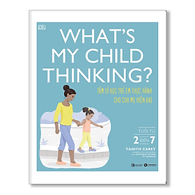 What’s my child thinking? Tâm lý học trẻ em thực hành cho cha mẹ hiện đại (từ 2 đến 7 tuổi) - Bản Quyền - Chà