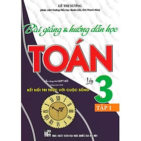Sách tham khảo- Bài Giảng & Hướng Dẫn Học Toán Lớp 3 - Tập 1 (Dùng Kèm SGK Kết Nối Tri Thức Với Cuộc Sống)_HA - Tri Thức