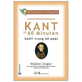 Sách Nhà Tư Tưởng Lớn - Kant Trong 60 Phút - Walther Ziegler