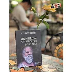 LỜI BIỆN GIẢI VÀ NHỮNG ĐIỀU ĐÁNG NHỚ – Xenophon – Ngô Gia Thiên An dịch – Đông Tây – Nxb Thanh Niên - Đông Ân
