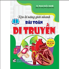 Rèn Luyện Kĩ Năng Giải Nhanh Bài Toán Di Truyền (Ôn Luyện Thi THPT Quốc Gia) - An Thi