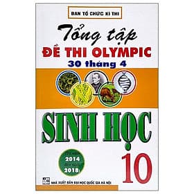 Tổng Tập Đề Thi Olympic 30/4 Sinh Học Lớp 10 (Từ Năm 2014 Đến Năm 2018) - Nhà xuất bản Larousse