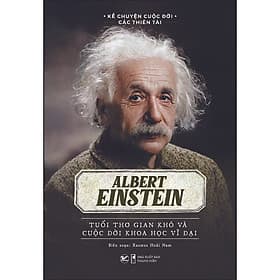 Sách Albert Einstein - Tuổi Thơ Gian Khó Và Cuộc Đời Khoa Học Vĩ Đại - Rasmus Hoài Nam