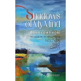 SHADOWS OF MY MIND – BÓNG CỦA Ý NGHĨ – thơ song ngữ Việt – Anh – Nguyễn Bảo Chân – NXB Thế Giới - 