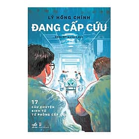 Đang Cấp Cứu - 17 Câu Chuyện Sinh Tử Từ Phòng Cấp Cứu