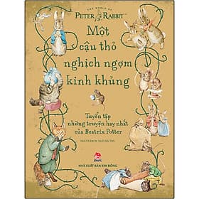 Một Cậu Thỏ Nghịch Ngợm Kinh Khủng: Tuyển Tập Những Truyện Hay Nhất Của Beatrix Potter - POTTER