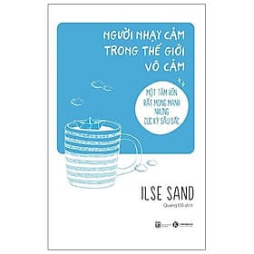 Sách Người Nhạy Cảm Trong Thế Giới Vô Cảm - Ilse Sand