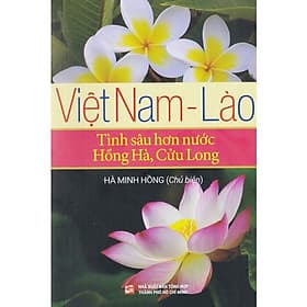Việt Nam - Lào - Tình Sâu Hơn Nước Hồng Hà, Cửu Long - Việt Hà