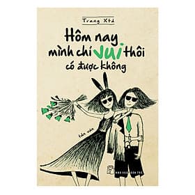 Sách Hôm Nay Mình Chỉ Vui Thôi Có Được Không - 