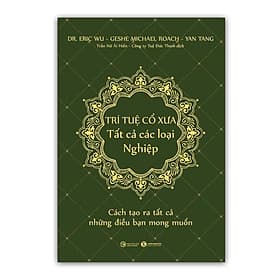 Sách Trí tuệ cổ xưa - Tất cả các loại nghiệp - Cách tạo ra tất cả những điều bạn mong muốn - Bản Quyền - Tuệ Nghi