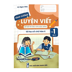 Luyện Viết Tăng Cường 1 - tập 2 Vở Hạ Cỡ Chữ Tròn Li ( kết nối ) - Hạ