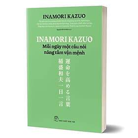 Sách Inamori Kazuo - Mỗi Ngày Một Câu Nói Nâng Tầm Vận Mệnh - Kazuo Inamori