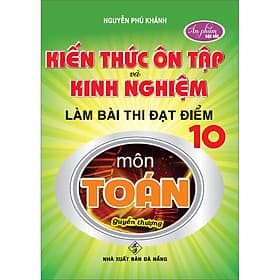 Sách Kiến Thức Ôn Tập Và Kinh Nghiệm Làm Bài Thi Đạt Điểm 10 Môn Toán (Quyển Thượng) - An Thi