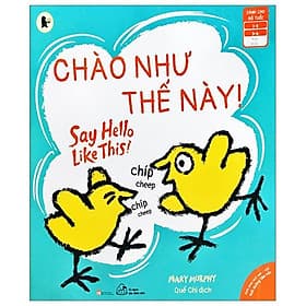 Ehon Song Ngữ Anh - Việt - Chào Như Thế Này! - Say Hello Like This! (Từ 1 - 6 Tuổi) - An