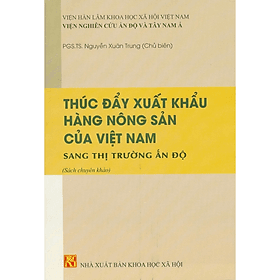 Thúc đẩy xuất khẩu hàng nông sản của Việt Nam sang thị trường Ấn Độ - NXB KHXH - Việt Hà