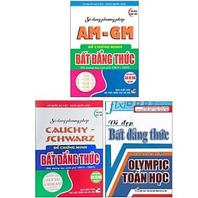 Combo Sử Dụng Phương Pháp AM - GM Để Chứng Minh Bất Đẳng Thức + Sử Dụng Phương Pháp Cauchy Schwarz Để Chứng Minh Bất Đẳng Thức + Vẻ Đẹp Bất Đẳng Thức Trong Các Kì Thi Olympic Toán Học _HA - An Thi