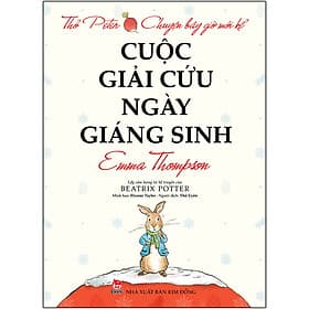 Sách Thỏ Peter - Chuyện Bây Giờ Mới Kể: Cuộc Giải Cứu Ngày Giáng Sinh - Emma Thompson
