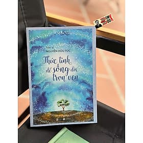 THỨC TỈNH ĐỂ SỐNG ĐỜI TRỌN VẸN - TS. Nguyễn Hữu Túc – Thái Hà Books – NXB Lao Động - TS Barbara De Angelis
