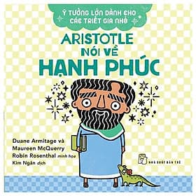 Ý Tưởng Lớn Dành Cho Các Triết Gia Nhỏ - Aristotle Nói Về Hạnh Phúc - Hạ