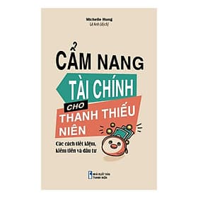 Sách Kỹ Năng Rèn Luyện Tư Duy Cho Trẻ: Cẩm Nang Tài Chính Cho Thanh Thiếu Niên - Các Cách Tiết Kiệm, Kiếm Tiền Và Đầu Tư - Long