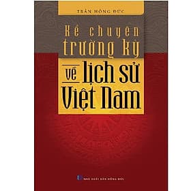 Kể Chuyện Trường Kỳ Về Lịch Sử Việt Nam - Tri Thức