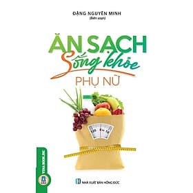 Ăn Sạch Sống Khỏe - Phụ Nữ - Đặng Nguyên Minh - VIETNAMBOOK - Minh