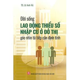 Đời Sống Lao Động Thiểu Số Nhập Cư Ở Đô Thị Góc Nhìn Từ Tiếp Cận Định Tính - Lê Anh Vũ - Go
