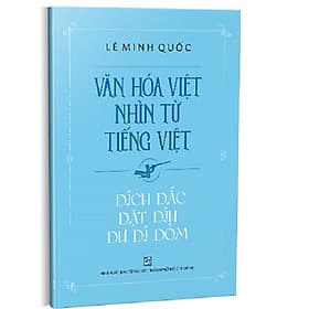 Văn Hóa Việt Nhìn Từ Tiếng Việt - Dích Dắc Dặt Dìu Dư Dí Dỏm - Di Di