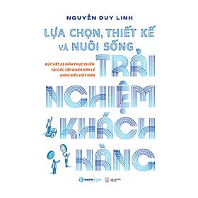Sách Lựa Chọn, Thiết Kế Và Nuôi Sống Trải Nghiệm Khách Hàng - Saigon Books