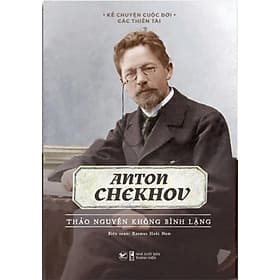 Anton Chekhov - Thảo Nguyên Không Bình Lặng - Kể Chuyện Cuộc Đời Các Thiên Tài - Tân Việt Books - Nguyên Nhã
