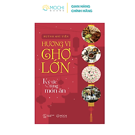 Hương vị Chợ Lớn: Ký ức trong từng món ăn - Công Ty TNHH Xuất bản và Giáo dục Mochibooks