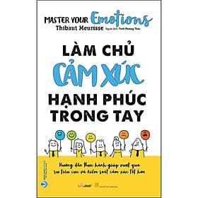 Sách Làm Chủ Cảm Xúc Hạnh Phúc Trong Tay - 