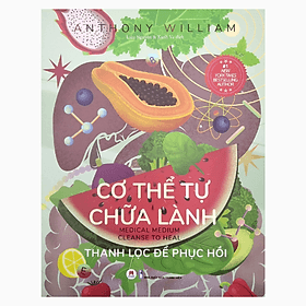 Cơ Thể Tự Chữa Lành Quyển 6 - Thanh Lọc Để Phục Hồi (Huy Hoàng) - Thanh Hoa