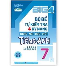 Sách Big 4 bộ đề tự kiểm tra 4 kỹ năng Nghe - Nói - Đọc - Viết tiếng Anh (cơ bản và nâng cao) lớp 7 tập 1 (Global)