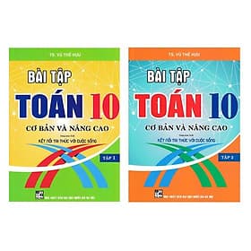 Combo Bài Tập Toán 10 Cơ Bản Và Nâng Cao - tập 1 + 2 (Dùng Kèm SGK Kết Nối Tri Thức Với Cuộc Sống) - Cao Trí Dũng
