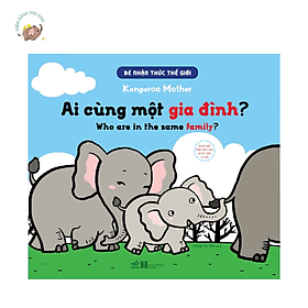 Bé nhận thức thế giới - Ai cùng một gia đình? (Nhã Nam) - Nhã Nam