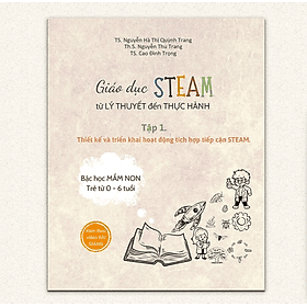 Sách Giáo Dục Steam Từ Lý Thuyết Đến Thực Hành Tập 1 - Lý Gia