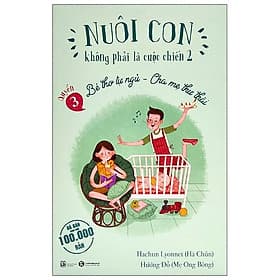 Sách Nuôi Con Không Phải Là Cuộc Chiến 2 - Bé Thơ Tự Ngủ, Cha Mẹ Thư Thái - Quyển 3 TH - Chà